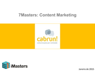 7Masters: Content Marketing
Janeiro de 2015
 