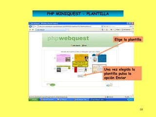 PHP MINIQUEST - PLANTILLA




                             Elige la plantilla




                       Una vez elegida la
                       plantilla pulsa la
                       opción Enviar




                                             10
 