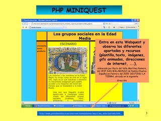 PHP MINIQUEST



                                                           Entra en esta Webquest y
                                                             observa los diferentes
                                                              apartados y recursos
                                                           (plantilla,texto, imágenes,
                                                           gifs animados, direcciones
                                                                de internet, ...),
                                                         elaborada por Rocío del Valle Martínez Romero,
                                                         del CEIP SAN WALABONSO de Niebla (Huelva-
                                                          España) en Febrero del 2005: DESTINO: LA
                                                                TIERRA, ubicada en la siguiente
                                                                            dirección:




http://www.juntadeandalucia.es/averroes/sanwalabonso/wqyct/wq_solar/portada.html                     3
 