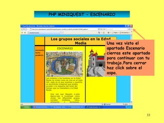 PHP MINIQUEST - ESCENARIO




                     Una vez visto el
                     apartado Escenario
                     cierras este apartado
                     para continuar con tu
                     trabajo.Para cerrar
                     haz click sobre el
                     aspa.




                                        33
 