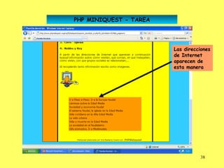 PHP MINIQUEST - TAREA




                        Las direcciones
                        de Internet
                        aparecen de
                        esta manera




                                   38
 