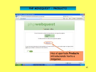 PHP MINIQUEST - PRODUCTO




             Haz el apartado Producto
             introduciendo texto e
             imágenes


                                        45
 