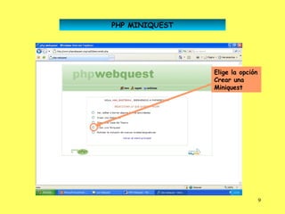 PHP MINIQUEST




                Elige la opción
                Crear una
                Miniquest




                                  9
 