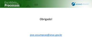 Obrigado!
jose.assumpcao@anac.gov.br
 