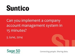 Connecting people. Sharing data.
Can you implement a company
account management system in
15 minutes?
5 June, 2014
 