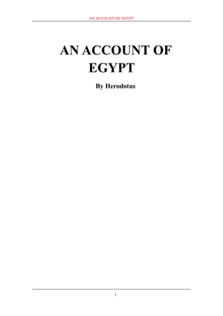 AN ACCOUNT OF EGYPT




AN ACCOUNT OF
    EGYPT
     By Herodotus




             1
 
