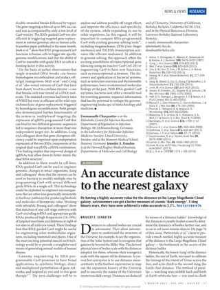 NEWS & VIEWS RESEARCH

double-stranded breaks followed by repair.          analyse and address possible off-target effects            and of Chemistry, University of California,
The gene-targeting achieved up to 38% success       and improve the efficiency and specificity                 Berkeley, Berkeley, California 94720, USA,
and was accompanied by only a low level of          of the system, while expanding its use to                  and in the Physical Biosciences Division,
Cas9 toxicity. The RNA-guided Cas9 was also         other organisms. In this regard, it will be                Lawrence Berkeley National Laboratory,
efficient at triggering targeted gene replace-      important to compare RNA-programmed                        Berkeley.
ment at normal genomic sites in human cells.        Cas9 with existing genome-editing tools18,                 e-mails: emmanuelle.charpentier
In another paper published in the same month,       including meganucleases, ZFNs (zinc-finger                 @helmholtz-hzi.de;
Jinek et al.19 show that RNA-programmed Cas9        nucleases) and TALENs (transcription acti-                 doudna@berkeley.edu
functions in human cells to trigger site-specific   vator-like effector nucleases). In addition
genome modifications, and that the ability of       to genome editing, this approach offers the                1.	 Ishino, Y., Shinagawa, H., Makino, K., Amemura, M.
                                                                                                                   & Nakata, A. J. Bacteriol. 169, 5429–5433 (1987).
Cas9 to assemble with guide RNA in cells is a       exciting possibilities of transcriptional gene             2.	 Cong, L. et al. Science 339, 819–823 (2013).
limiting factor in this activity.                   silencing using an inactive Cas9 (ref. 20) or              3.	 Mali, P. et al. Science 339, 823–826 (2013).
   On the basis of earlier observations that        engineering Cas9 to have new functions,                    4.	 Cho, S. W., Kim, S., Kim, J. M. & Kim, J. S. Nature
single-stranded DNA breaks can favour               such as transcriptional activation. The dis-                   Biotechnol. 31, 230–232 (2013).
                                                                                                               5.	 Hwang, W. Y. et al. Nature Biotechnol. 31, 227–229
homologous recombination and reduce off-            covery and application of bacterial systems,                   (2013).
target mutagenesis, Mali et al.3 and Cong           such as restriction enzymes and thermostable               6.	 Jiang, W., Bikard, D., Cox, D., Zhang, F. & Marraffini, L. A.
et al.2 also tested versions of Cas9 that have      polymerases, have revolutionized molecular                     Nature Biotechnol. 31, 233–239 (2013).
                                                                                                               7.	 Jinek, M. et al. Science 337, 816–821 (2012).
been shown7 to act as a nickase enzyme — one        biology in the past. With RNA-guided Cas9                  8.	 Jansen, R., Embden, J. D., Gaastra, W. & Schouls, L. M.
that breaks only one strand of a DNA mol-           enzymes, bacteria now offer a versatile tool                   Mol. Microbiol. 43, 1565–1575 (2002).
ecule. The mutated enzymes had lower rates          for rewriting genomic sequence information                 9.	 Haft, D. H., Selengut, J., Mongodin, E. F. & Nelson, K. E.
of NHEJ but were as efficient as the wild-type      that has the potential to reshape the genome-                  PLoS Comput. Biol. 1, e60 (2005).
                                                                                                               10.	Mojica, F. J., Diez-Villasenor, C., Garcia-Martinez, J. &
endonuclease at gene replacement triggered          engineering landscape in biotechnology and                     Soria, E. J. Mol. Evol. 60, 174–182 (2005).
by homologous recombination. Both groups            medicine. ■                                                11.	Pourcel, C., Salvignol, G. & Vergnaud, G.
also demonstrated further functionality of                                                                         Microbiology 151, 653–663 (2005).
                                                                                                               12.	Makarova, K. S., Grishin, N. V., Shabalina, S. A.,
the system in ‘multiplexed’ targeting; the          Emmanuelle Charpentier is at the                               Wolf, Y. I. & Koonin, E. V. Biol. Direct 1, 7 (2006).
expression of sgRNA-programmed Cas9 that            Helmholtz Centre for Infection Research,                   13.	Barrangou, R. et al. Science 315, 1709–1712
can bind to two different genomic sequences         Department of Regulation in Infection                          (2007).
led to sequence disruption at more than one         Biology, 38124 Braunschweig, Germany,                      14.	Brouns, S. J. et al. Science 321, 960–964 (2008).
                                                                                                               15.	Deltcheva, E. et al. Nature 471, 602–607 (2011).
independent target site. In addition, Cong          in the Laboratory for Molecular Infection                  16.	Garneau, J. E. et al. Nature 468, 67–71 (2010).
and colleagues show that gene-disruption effi-      Medicine Sweden, Umeå University,                          17.	Sapranauskas, R. et al. Nucleic Acids Res. 39,
ciency could be improved upon independent           Sweden, and at the Hanover Medical School,                     9275–9282 (2011).
                                                                                                               18.	Carroll, D. Mol. Ther. 20, 1658–1660 (2012).
expression of the two RNA components of the         Hanover, Germany. Jennifer A. Doudna                       19.	Jinek, M. et al. eLIFE http://dx.doi.org/10.7554/
original dual-tracrRNA–crRNA combination.           is at the Howard Hughes Medical Institute,                     eLife.00471 (2013).
This finding implies that improved design of        Departments of Molecular and Cell Biology                  20.	Qi, L. S. et al. Cell 152, 1173–1183 (2013).
sgRNAs may allow them to better mimic the
dual RNA structure7.
   In addition to these results in cell lines,        ASTR O PH YS I CS
RNA-guided Cas9 can be used to engineer
genomic changes in intact organisms. Jiang
and colleagues6 show that the system can be
used in bacteria to modify multiple sites by
                                                    An accurate distance
                                                    to the nearest galaxy
programming Cas9 with several different
guide RNAs in a single cell. This technology
could be exploited to engineer microorgan-
isms that are otherwise genetically intractable
to harbour pathways for producing biofuels          By having a highly accurate value for the distance to the Large Magellanic Cloud
and molecules of therapeutic value. Working         galaxy, astronomers can get a better measure of cosmic ‘dark energy’. Using
with zebrafish, Hwang and colleagues5 show          binary stars, they have now achieved a value accurate to 2.2%. See Letter p .76
that injection of one-cell-stage embryos with
Cas9-encoding mRNA and appropriate guide
RNAs produced high frequencies (24–59%)             BRADLEY E. SCHAEFER                                        by means of a ‘distance ladder’: knowledge of
of targeted insertions and deletions at eight of                                                               the distances to nearby bodies is used to deter-


                                                    D
ten sites in all embryos tested. These findings              istances to celestial bodies are crucial          mine the distances of bodies farther out, and
hint that RNA-guided Cas9 might be useful                    in astronomy. They allow astrono-                 so on to yet more remote objects. On page 76
for engineering other multicellular organ-                   mers to understand the structure of               of this issue, Pietrzyński et al.1 claim to pro-
isms, including mammals and plants. One of          the Universe; for example, to see the organiza-            vide a much-needed, highly accurate measure
the most exciting potential uses of such tech-      tion of the Solar System and to recognize that             of the distance to the Large Magellanic Cloud
nology would be to provide a straightforward        galaxies lie beyond the Milky Way. The derived             galaxy — the bottleneck in the ascent of the
means of generating animal models of human          physical sizes of bodies scale with the distances          distance ladder.
disease.                                            adopted for them, whereas their energetics                    Historically, the lowest ‘rung’ of the distance
   Genome engineering by RNA-pro-                   scale with the square of the distances. A cur-             ladder, the size of Earth, was used to calibrate
grammable Cas9 promises to have broad               rent hot enterprise is to use distance meas-               the timings of the transit of Venus across the
applications in synthetic biology, direct           urements to the farthest supernovae to map                 Sun, and so to climb to the second rung, the
and multiplexed perturbation of gene net-           out the expansion history of the Universe                  Earth–Sun distance. The method of paral-
works, and targeted ex vivo and in vivo gene        and to uncover the nature of the Universe’s                lax — watching stars wobble back and forth
therapy2–7. The next challenges will be to          mysterious dark energy. Distances are deduced              as Earth orbits the Sun — was used to climb

                                                                                                               7 M A RC H 2 0 1 3 | VO L 4 9 5 | NAT U R E | 5 1
                                                    © 2013 Macmillan Publishers Limited. All rights reserved
 