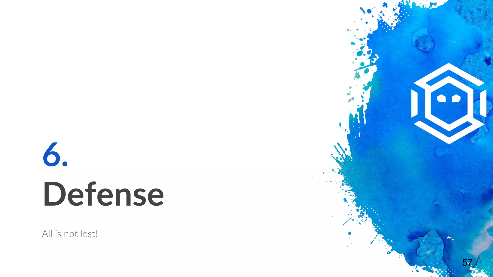 6.
Defense
All is not lost!
57
 