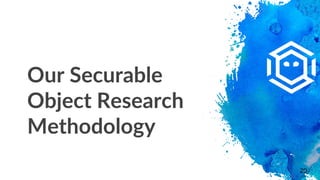 Our Securable
Object Research
Methodology
20
 