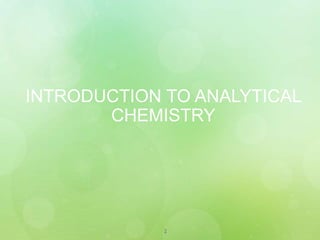 2
INTRODUCTION TO ANALYTICAL
CHEMISTRY
 