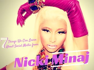 Nicki Minaj
Things We Can Learn
About Social Media from
Nicki Minaj
77
 