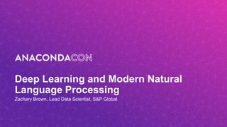 Deep Learning and Modern Natural
Language Processing
Zachary Brown, Lead Data Scientist, S&P Global
 