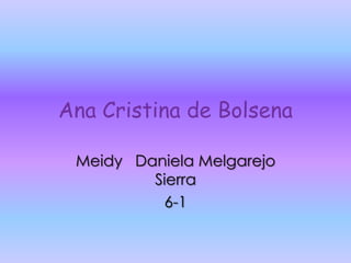 Ana Cristina de Bolsena

 Meidy Daniela Melgarejo
         Sierra
          6-1
 