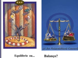 Equilíbrio ou... Balanço?
 