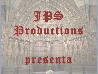 JPS
Productions
presenta
 