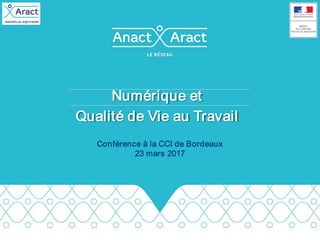 Conférence à la CCI de Bordeaux
23 mars 2017
Numérique et
Qualité de Vie au Travail
 