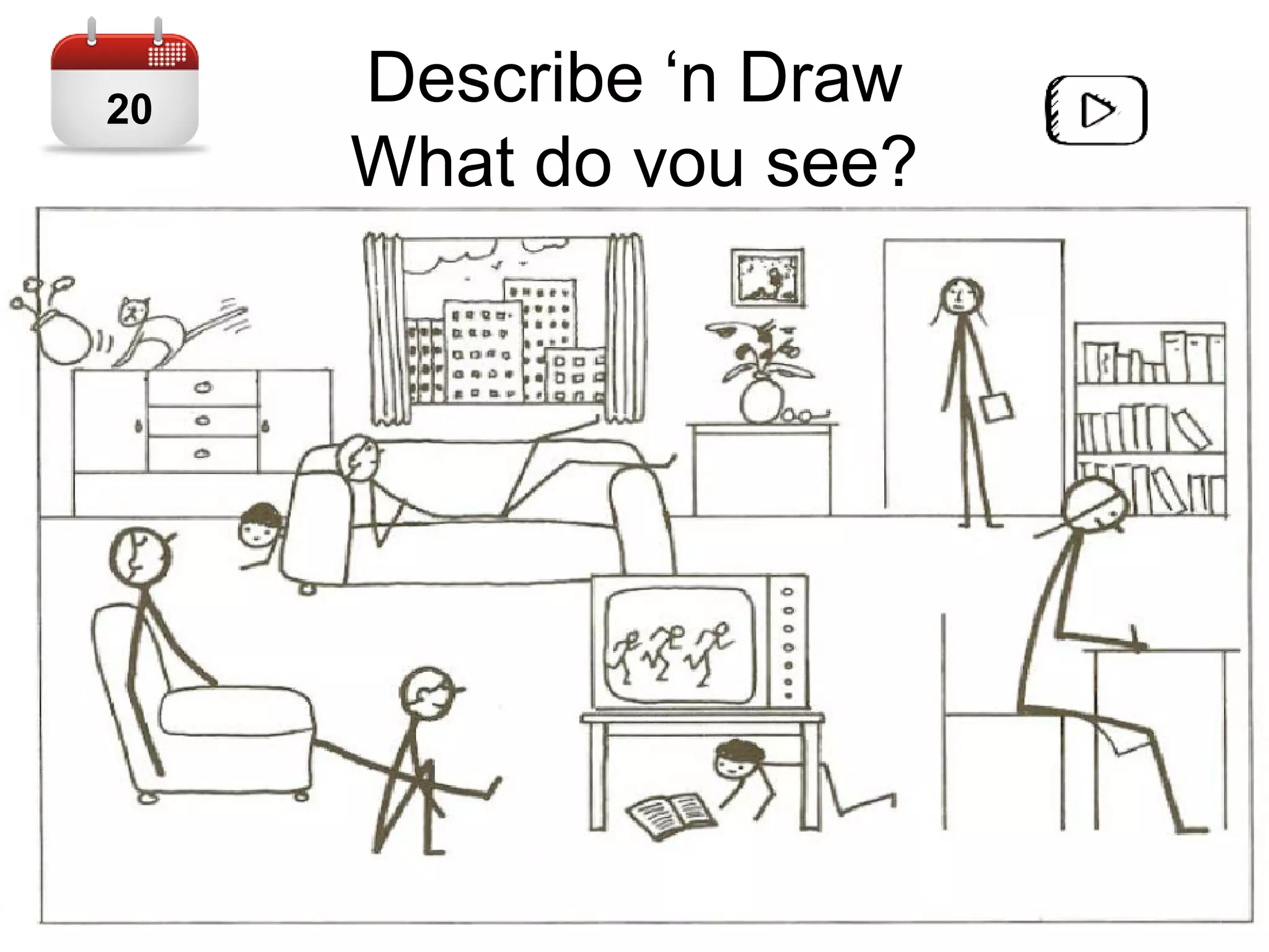 Describe ‘n Draw
What do you see?
20
 