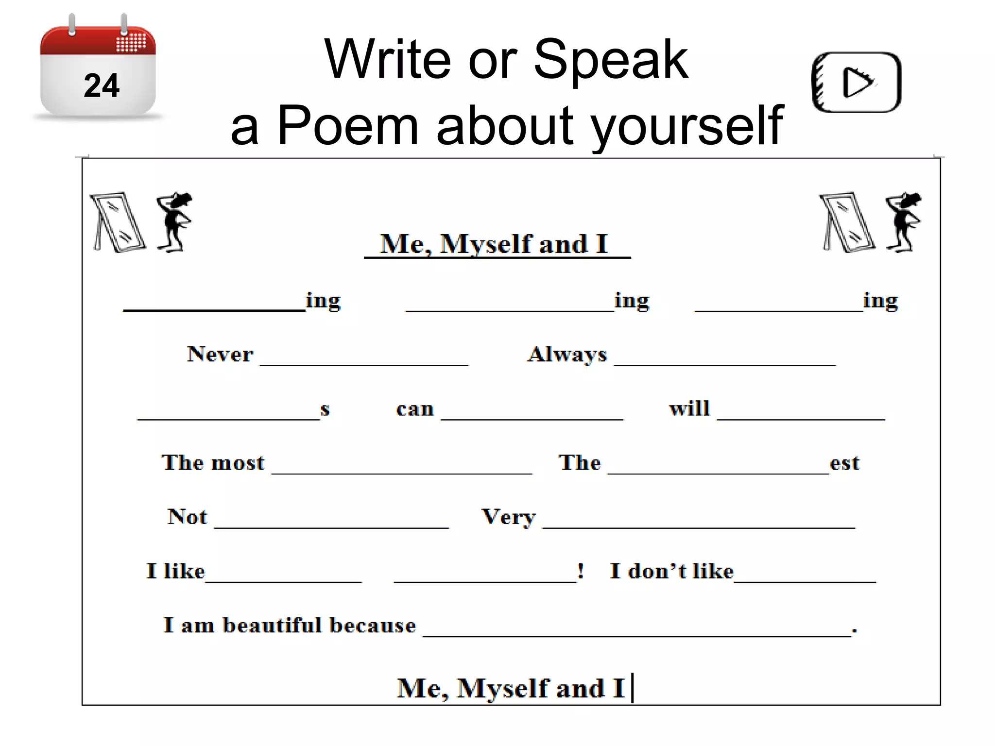 Write or Speak
a Poem about yourself
24
 