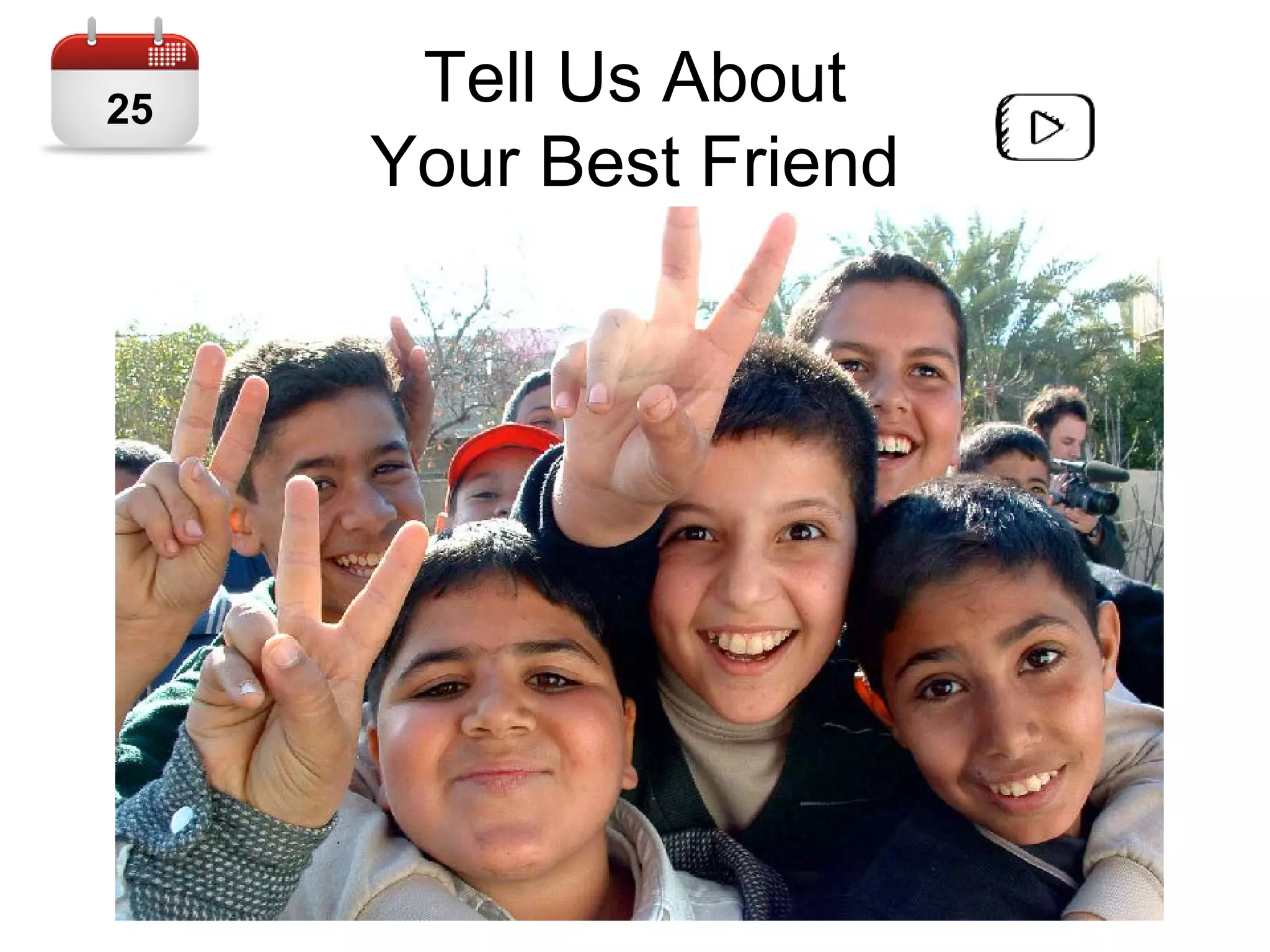 Tell Us About
Your Best Friend
25
 