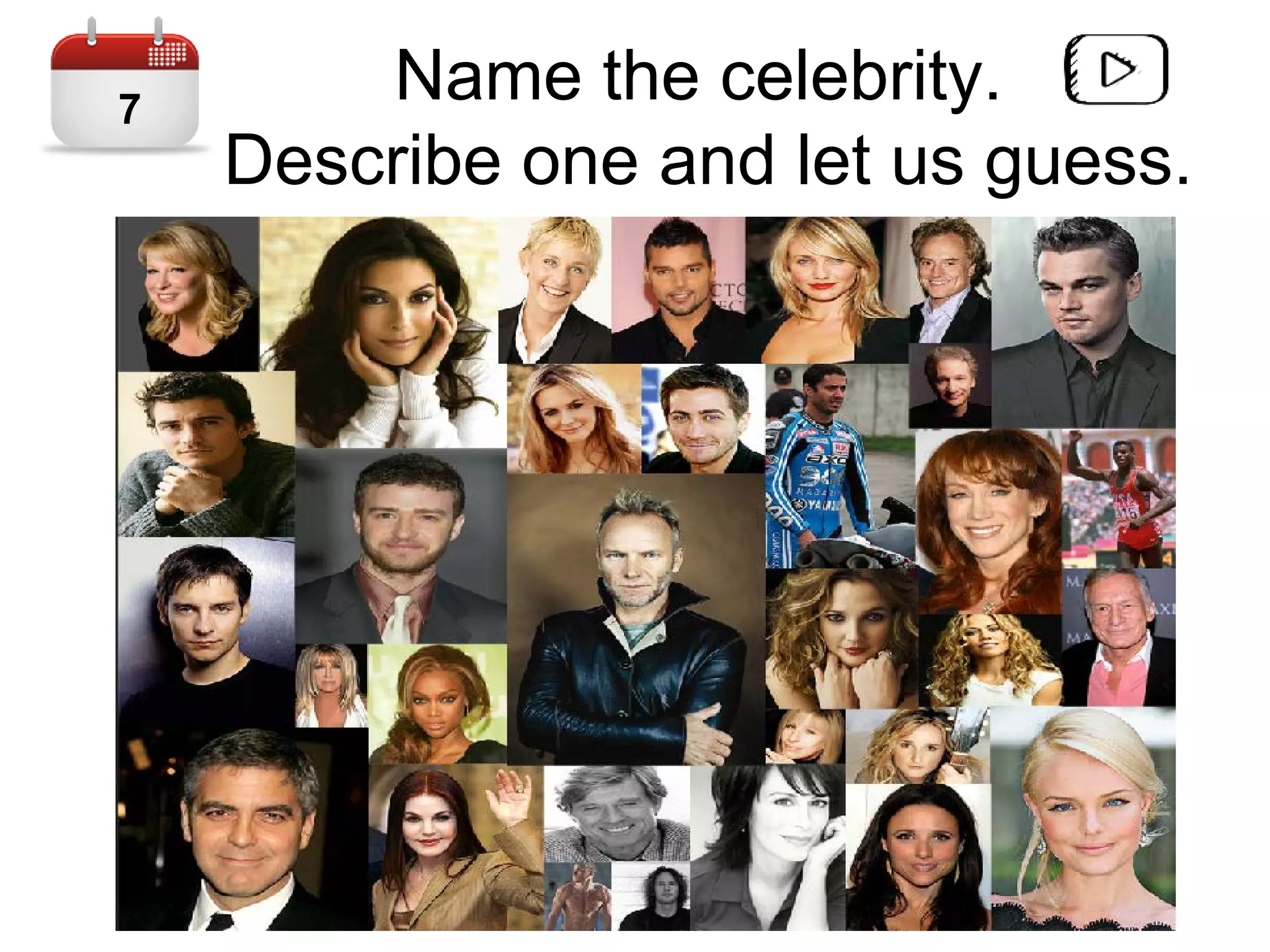 Name the celebrity.
Describe one and let us guess.
7
 