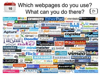 Which webpages do you use?
What can you do there?
10
 