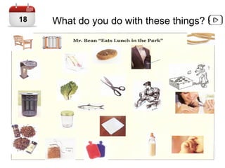 What do you do with these things?18
 