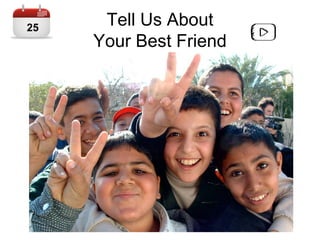 Tell Us About
Your Best Friend
25
 