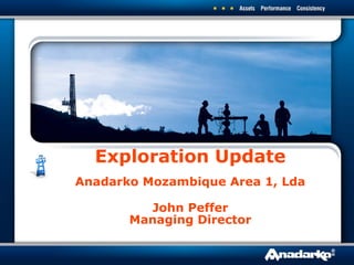 Exploration Update
Anadarko Mozambique Area 1, Lda
John Peffer
Managing Director
 