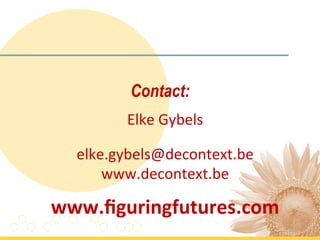 Contact:
         Elke	
  Gybels	
  
                	
  
  elke.gybels@decontext.be	
  
      www.decontext.be	
  
                 	
  

www.ﬁguringfutures.com	
  
                	
  
 