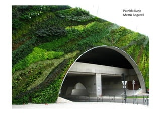 Patrick Blanc
Metro Bogatell
 