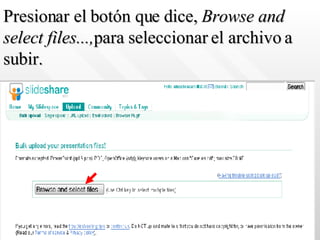 Presionar el botón que dice,  Browse and select files..., para seleccionar el archivo a subir.   