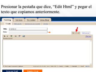 Presionar la pestaña que dice, “Edit Html” y pegar el texto que copiamos anteriormente. 