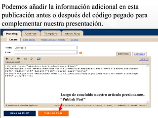 Podemos añadir la información adicional en esta publicación antes o después del código pegado para complementar nuestra presentación. Luego de concluido nuestro artículo presionamos,  “ Publish Post” 
