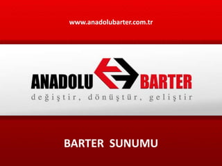 www.anadolubarter.com.tr BARTER  SUNUMU 