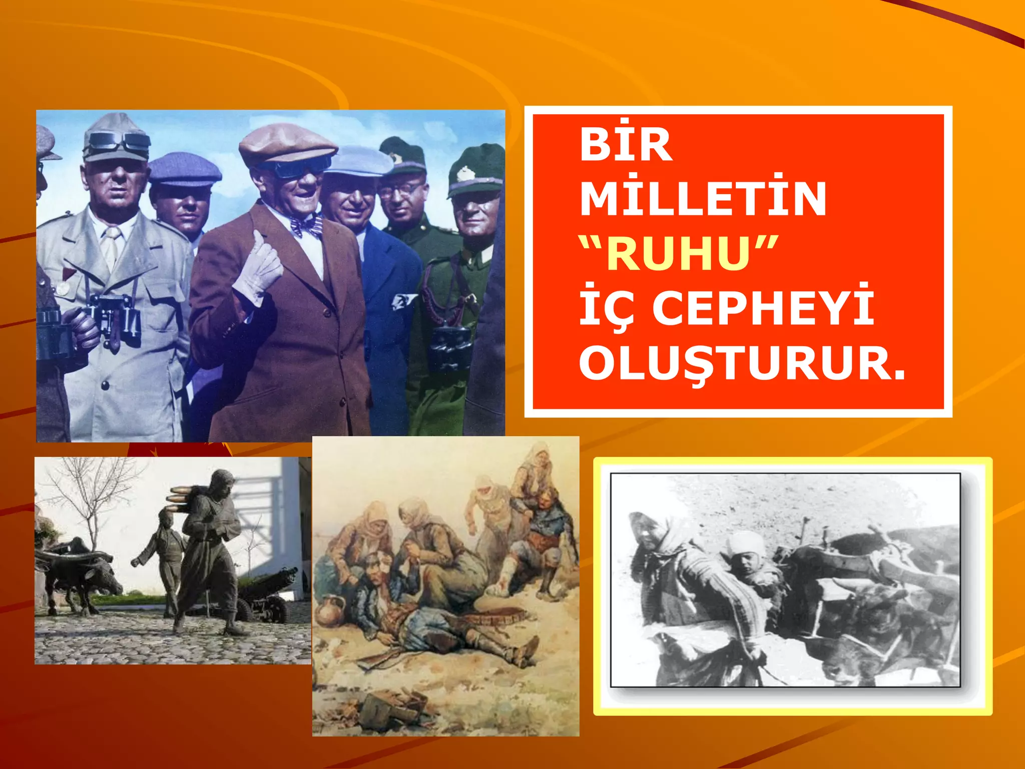 BİR
MİLLETİN
“RUHU”
İÇ CEPHEYİ
OLUŞTURUR.
 