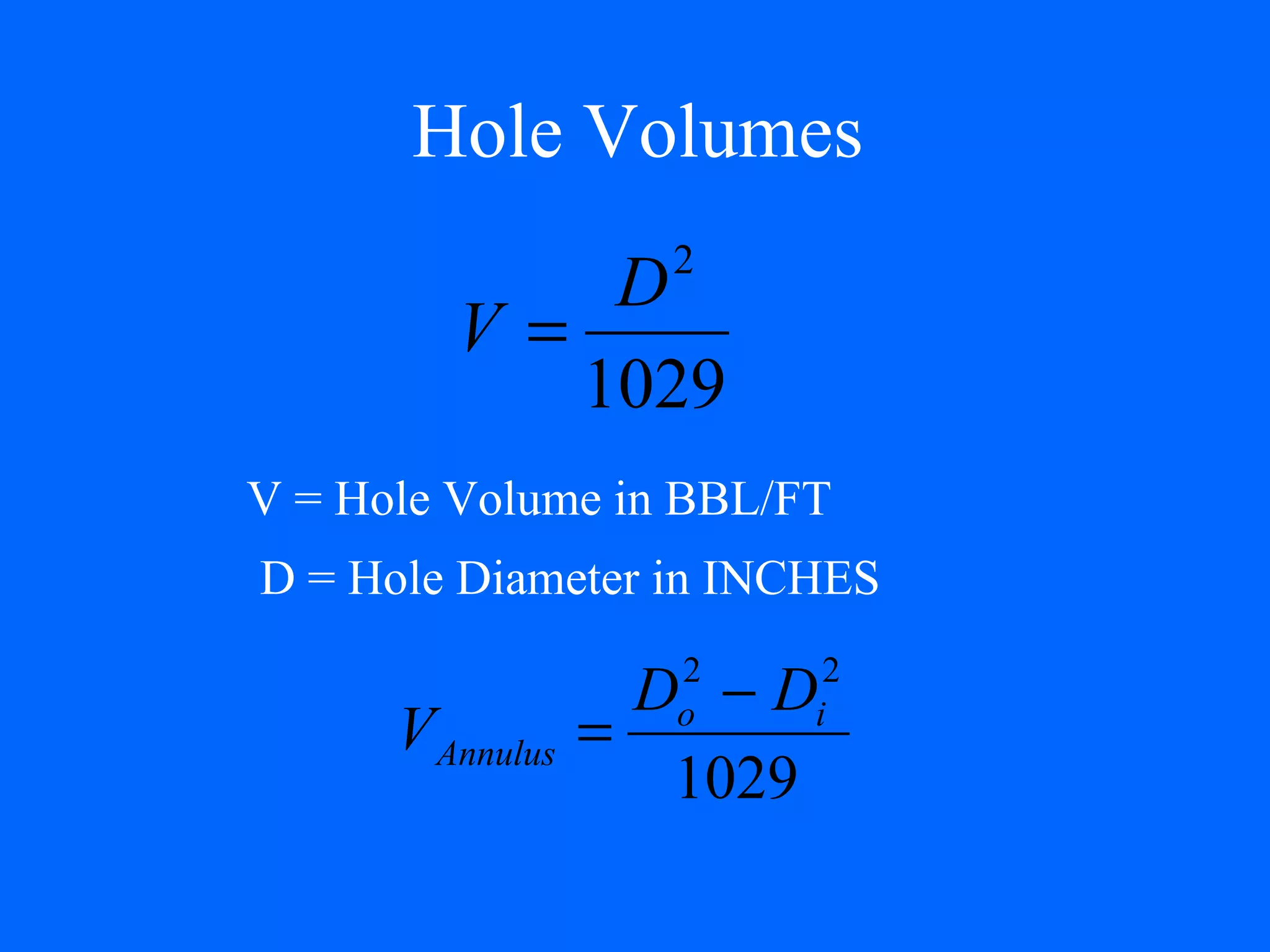 Hole Volumes V = Hole Volume in BBL/FT D = Hole Diameter in INCHES 
