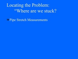 Locating the Problem:    “Where are we stuck? Pipe Stretch Measurements 