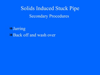 Solids Induced Stuck Pipe Jarring Back off and wash over Secondary Procedures 