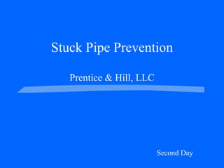 Stuck Pipe Prevention Prentice & Hill, LLC Second Day 