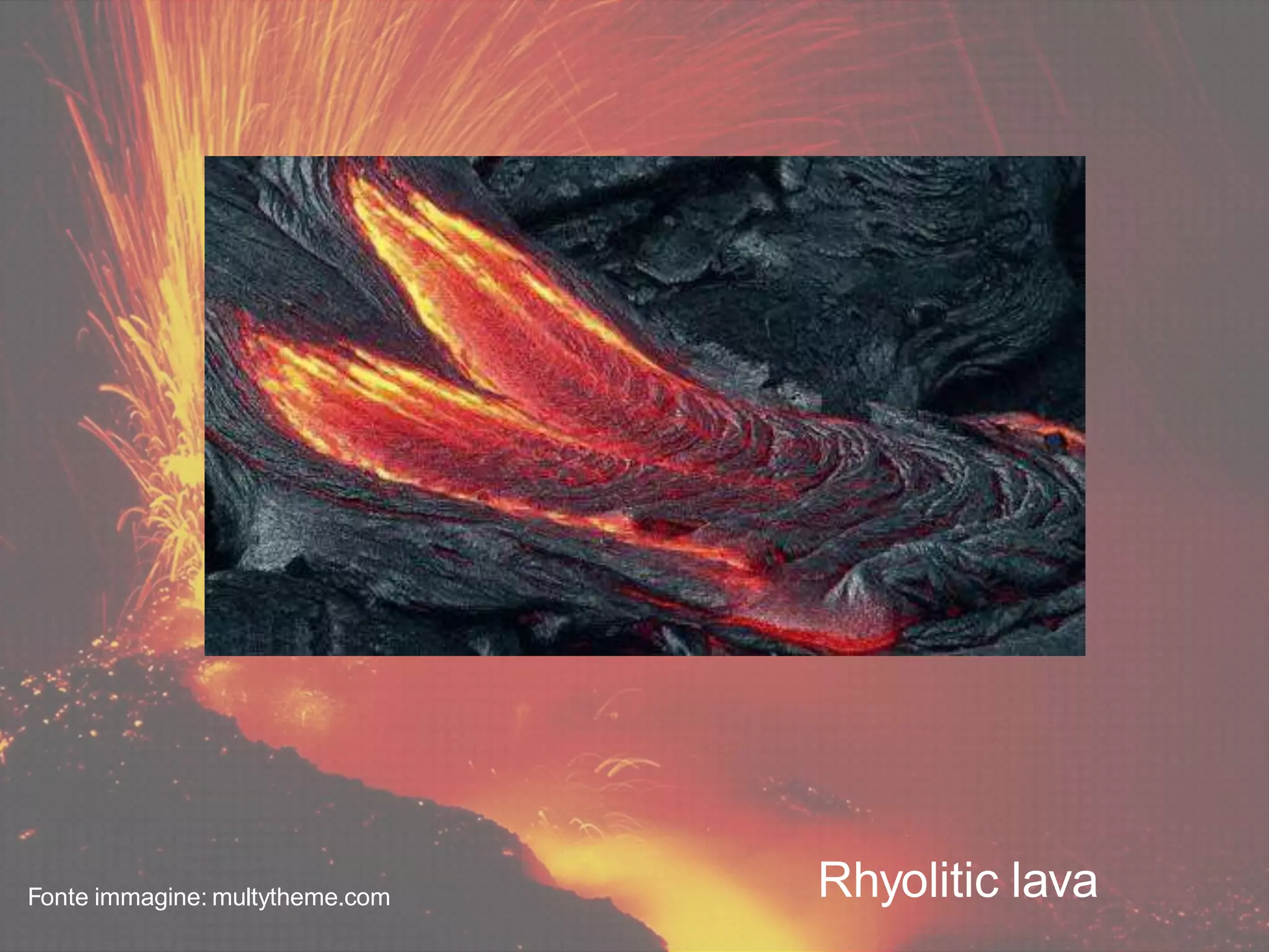 Rhyolitic lavaFonte immagine: multytheme.com
 
