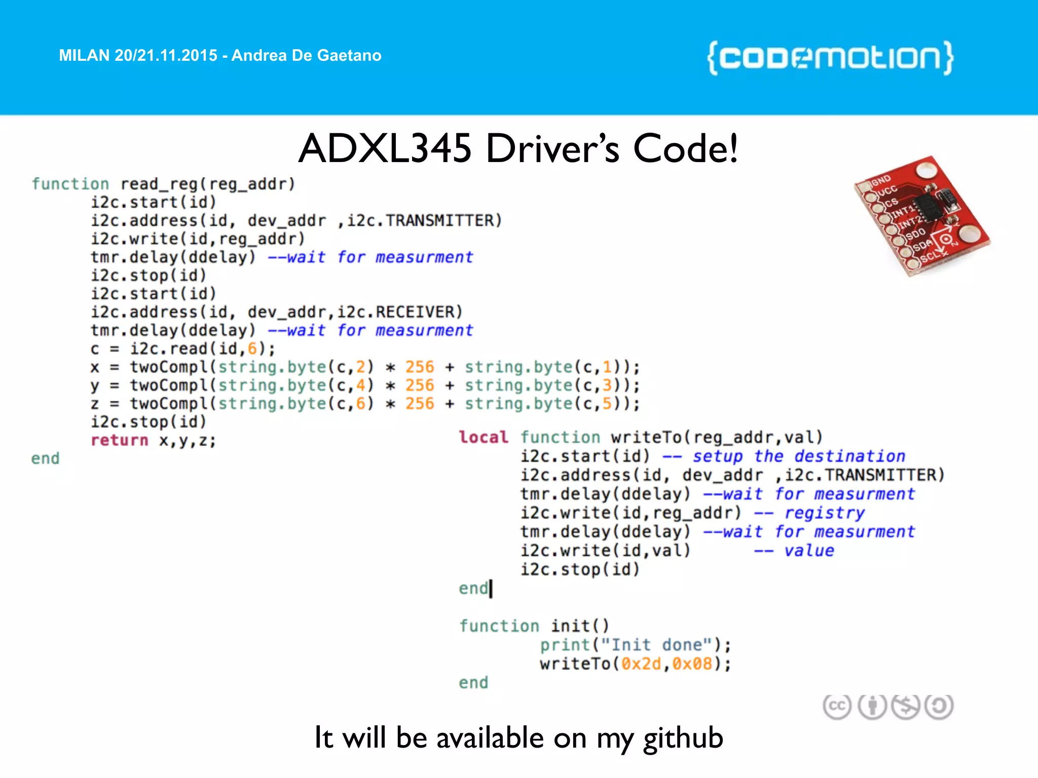 MILAN 20/21.11.2015 - Andrea De Gaetano
ADXL345 Driver’s Code!
It will be available on my github
 