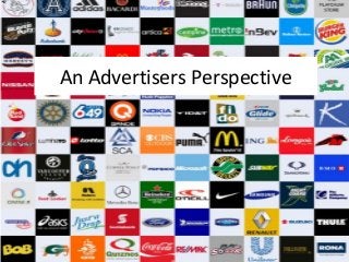 An Advertisers Perspective
 