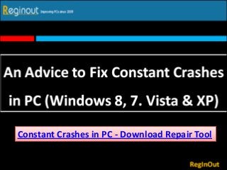 Constant Crashes in PC - Download Repair Tool
 
