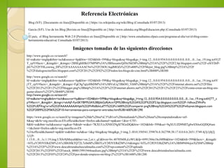 Referencia Electrónicas
El país, el Blog herramienta Web 2.0 [Periódico en línea][Disponible en ] http://www.estudiantes.elpais.com/programa-al-dia/ver/el-blog-como-
herramienta-educativa( Consultada 03/07/2013)
García (S/F). Uso de los Blog [Revista en línea][Disponible en ] http://www.eduteka.org/BlogsEducacion.php (Consultada 03/07/2013)
Blog (S/F). [Documento en línea][Disponible en ] https://es.wikipedia.org/wiki/Blog (Consultada 03/07/2013)
Imágenes tomadas de las siguientes direcciones
http://www.google.co.ve/search?
hl=es&site=imghp&tbm=isch&source=hp&biw=1024&bih=599&q=blogs&oq=blogs&gs_l=img.12...0.0.0.954.0.0.0.0.0.0.0.0..0.0....0...1ac..19.img.tc6VjT
T_cpY#facrc=_&imgdii=_&imgrc=2BSEgblHKO7MPM%3A%3BHaxamvQZ0z5hEM%3Bhttp%253A%252F%252F2.bp.blogspot.com%252F-c0iYDrP-
jhU%252FT0Lcswwq_DI%252FAAAAAAAACNs%252F2SOUAqdMOZs%252Fs400%252FMejor_blog.jpg%3Bhttp%253A%252F
%252Fdialogoscinefilos.blogspot.com%252F2012%252F02%252Ftodos-los-blogs-de-cine.html%3B400%3B300
http://www.google.co.ve/search?
hl=es&site=imghp&tbm=isch&source=hp&biw=1024&bih=599&q=blogs&oq=blogs&gs_l=img.12...0.0.0.954.0.0.0.0.0.0.0.0..0.0....0...1ac..19.img.tc6V
jTT_cpY#facrc=_&imgdii=_&imgrc=FgC8g7qtyiHbDM%3A%3BVuUq7JBiOO_VhM%3Bhttp%253A%252F%252Finternet.ahorro.net%252Ffiles
%252F2012%252F12%252Fblogger.png%3Bhttp%253A%252F%252Finternet.ahorro.net%252F2012%252F12%252F23%252Fcomo-crear-un-blog-sin-
gastar-dinero%252F%3B400%3B300
http://www.google.co.ve/search?
hl=es&site=imghp&tbm=isch&source=hp&biw=1024&bih=599&q=blogs&oq=blogs&gs_l=img.12...0.0.0.954.0.0.0.0.0.0.0.0..0.0....0...1ac..19.img.tc6VjTT_c
pY#facrc=_&imgdii=_&imgrc=xkAjF-FynSKYBM%3A%3BIJdsGzRj4cmYJM%3Bhttp%253A%252F%252F2.bp.blogspot.com%252F-1klhoxZWnPo
%252FUEPXvg1e1xI%252FAAAAAAAAHpk%252FhRkBdvLaf7Y%252Fs1600%252Fcompartir.png%3Bhttp%253A%252F%252Finfoynet.blogspot.com
%252F2009%252F06%252F10-herramientas-para-compartir-entradas.html%3B1600%3B1290
https://www.google.co.ve/search?q=imagenes%20de%20nu%C3%B1os%20estudiando%20en%20una%20computadora&oe=utf-
8&aq=t&rls=org.mozilla:es-ES:official&client=firefox-a&channel=np&um=1&ie=UTF-
8&hl=es&tbm=isch&source=og&sa=N&tab=wi&ei=7KXUUciXNIO29gSl7IGoDQ&biw=1024&bih=599&sei=9qXUUZD9MITg8wSX6oGQDQ#um
=1&client=firefox-a&rls=org.mozilla:es-ES
%3Aofficial&channel=np&hl=es&tbm=isch&sa=1&q=blog&oq=blog&gs_l=img.3..0l10.350541.359876.0.362798.50.17.0.0.0.6.2651.5749.4j3j1j0j2j
1j1j9-
1.13.0....0...1c.1.19.img.UX8z9jMnyu0&bav=on.2,or.r_qf.&bvm=bv.48705608,d.eWU&fp=6991384e1bcf4f0b&biw=1024&bih=599&facrc=_&imgdii
=hTLeY2fOYERd2M%3A%3B8JHkTQ72L7c0nM%3BhTLeY2fOYERd2M%3A&imgrc=hTLeY2fOYERd2M%3A%3BlM9i04zjorXZSM%3Bhttp
%253A%252F%252Fwww.descubriendoelsocialmedia.com%252Fwp-content%252Fuploads
%252F2013%252F05%252Fistock_000015991944medium.jpg%3Bhttp%253A%252F%252Fwww.descubriendoelsocialmedia.com
%252F2013%252F05%252F24%252Fpor-donde-empiezo-mi-blog-2%252F%3B1600%3B1200
 