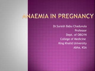 Dr.Suresh Babu Chaduvula
Professor
Dept. of OBGYN
College of Medicine
King Khalid University
Abha, KSA
 