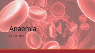 Anaemia
BY C SETTLEY
 