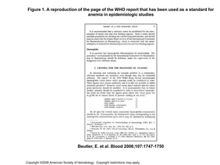 Copyright ©2006 American Society of Hematology. Copyright restrictions may apply.
Beutler, E. et al. Blood 2006;107:1747-1750
Figure 1. A reproduction of the page of the WHO report that has been used as a standard for
anemia in epidemiologic studies
 