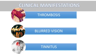 THROMBOSIS
BLURRED VISION
TINNITUS
 