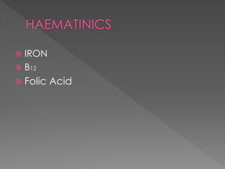  IRON
 B12
 Folic Acid
 