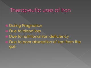  During Pregnancy
 Due to blood loss
 Due to nutritional iron deficiency
 Due to poor absorption of iron from the
gut.
 